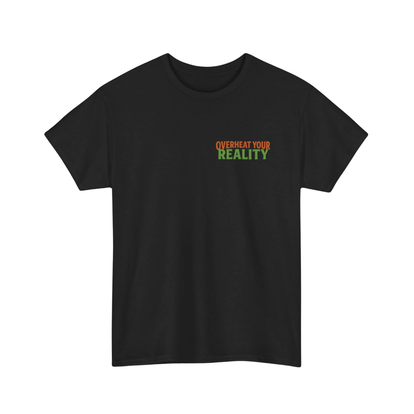 Black t-shirt with “OVERHEAT YOUR REALITY” text in orange and green on upper left chest